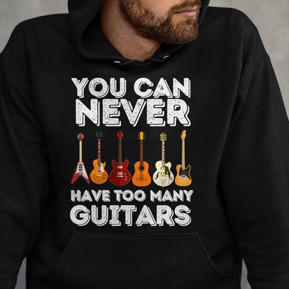 Guitar Lover Shirt, Funny Guitar UnisexT-Shirt/Hoodie/Sweatshirt HLT00 - You Can Never Have Too Many Guitars - Funny Guitar Lover T-Shirt