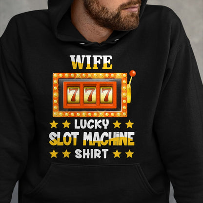 Best Wife Shirt, Wife and Husband Unisex T-Shirt/Hoodie/Sweatshirt HLT00 - Gift for wife T shirt, lucky wife   Slot Machine Shirt For Wife Funny Lucky Slot Machine T-Shirt