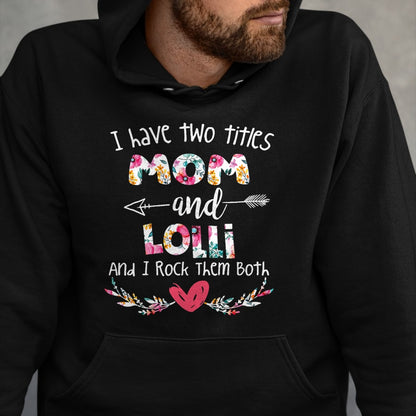 Gift for Mom Shirt, Funny Mom Unisex T-Shirt/Hoodie/Sweatshirt HLT00 - I Have Two Titles Mom and Lolli - Gift for Grandma T-Shirt