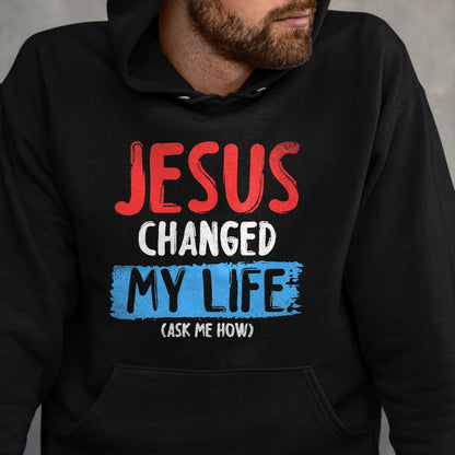 Christian Tee, Christian Faith Unisex T-Shirt/Hoodie/Sweatshirt HLT00 - Christ Devotee Jesus Changed My Life Ask Me How Jesus T-Shirt