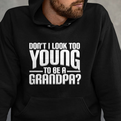 Best Grandpa Shirt, Proud Grandpa Unisex T-Shirt/Hoodie/Sweatshirt HLT00 - Don't I Look Too Young to Be A Grandpa Funny Gift T-Shirt