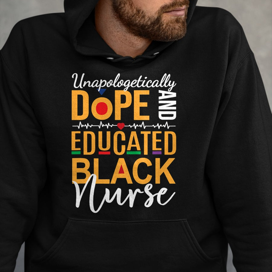 Funny Nurse Shirt, Nurse Unisex T-Shirt/Hoodie/Sweatshirt HLT00 - Unapologetically Dope and Educated Black Nurse T-Shirt