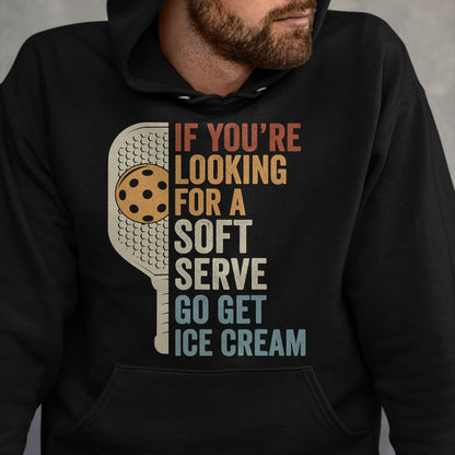 Funny Pickleball Shirt, Pickleball Lover Unisex T-Shirt/Hoodie/Sweatshirt HLT00 - If You're Looking for Soft Serve Get Ice Cream Pickleball T-Shirt