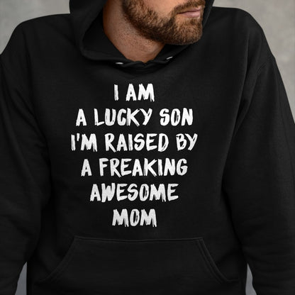 Gift for Mom Shirt, Funny Mom Unisex T-Shirt/Hoodie/Sweatshirt HLT00 - I Am A Lucky Son I'm Raised By A Freaking Awesome Mom T-Shirt