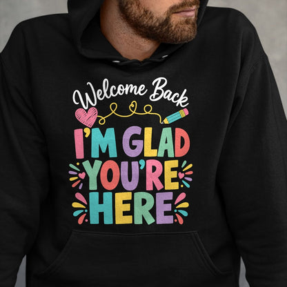 Best Student Shirt, Funny Back To School UnisexT-Shirt/Hoodie/Sweatshirt HLT00 - Welcome Back I_m Glad You_re Here Back to School Teacher T-Shirt (1)