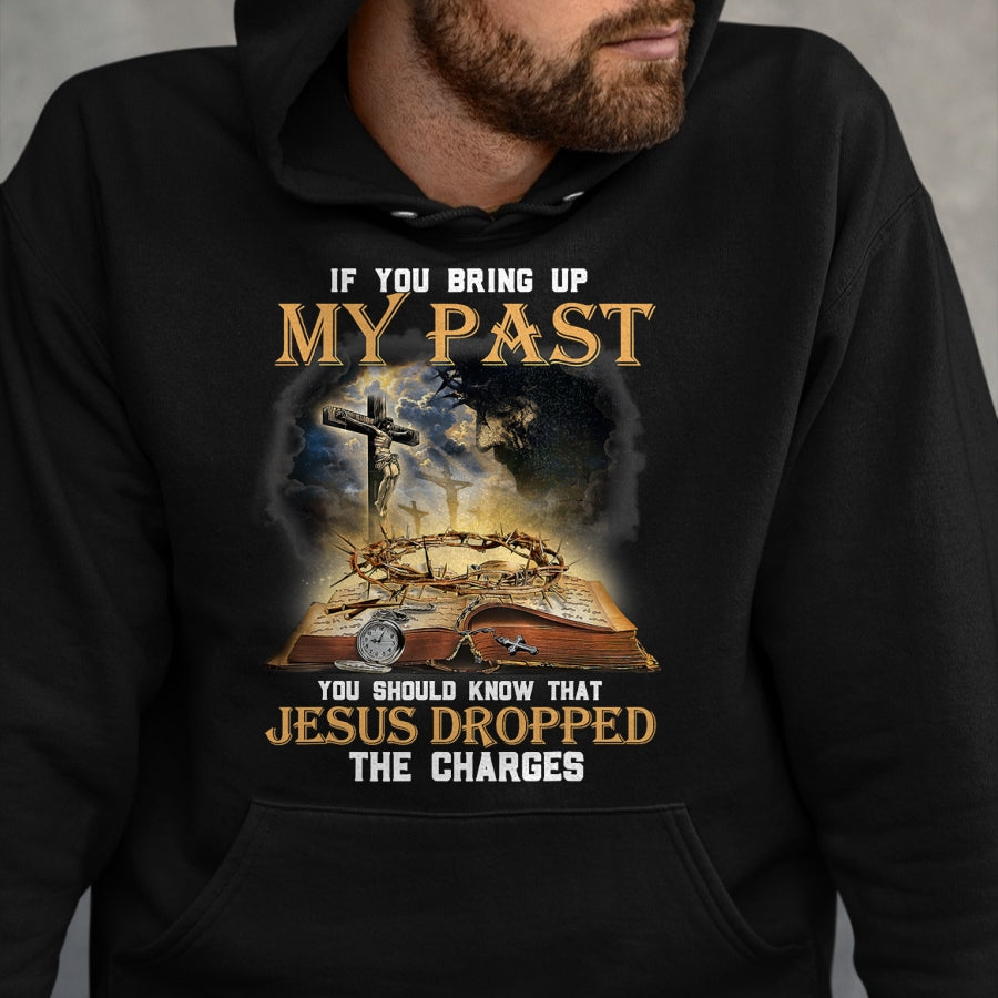 Best Thanksgiving Family Shirt , Funny Thanksgiving UnisexT-Shirt/Hoodie/Sweatshirt HLT00 - If You Bring Up My Past You Should Know that Jesus Dropped T-Shirt