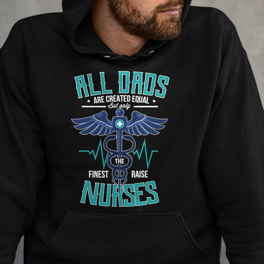 Funny Nurse Shirt, Nurse Unisex T-Shirt/Hoodie/Sweatshirt HLT00 - Only The Finest Dads Raise Nurses Dad From Nurse Daughter T-Shirt