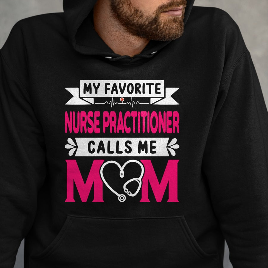 Funny Nurse Shirt, Nurse Unisex T-Shirt/Hoodie/Sweatshirt HLT00 - Womens My Favorite Nurse Practitioner Calls Me Mom Mother's Day T-Shirt