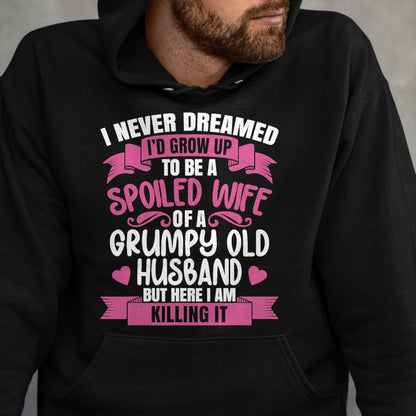 Best Wife Shirt, Wife and Husband Unisex T-Shirt/Hoodie/Sweatshirt HLT00 - Gift for wife T shirt, spoiled wife   I Never Dreamed To Be A Spoiled Wife Of A Grumpy Old Husband T (1)