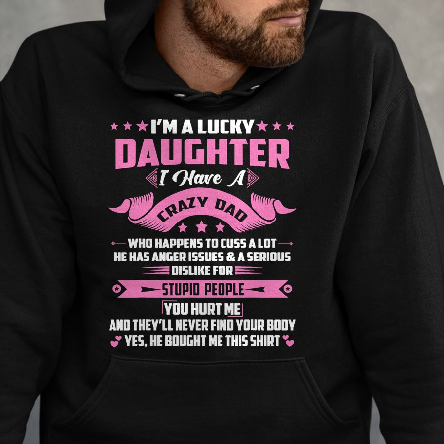 Gift for Dad Shirt, Funny Dad Unisex T-Shirt/Hoodie/Sweatshirt HLT00 – I_m A Lucky Daughter I Have A Crazy Dad Funny Papa Daughter T-Shirt