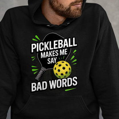 Funny Pickleball Shirt, Pickleball Lover Unisex T-Shirt/Hoodie/Sweatshirt HLT00 - Funny Pickleball Makes Me Say Bad Words Men Women Player T-Shirt