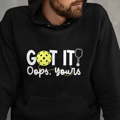 Funny Pickleball Shirt, Pickleball Lover Unisex T-Shirt/Hoodie/Sweatshirt HLT00 - Got It Oops Yours Funny Pickleball Player Paddle Pickle Ball T-Shirt