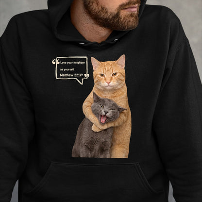 Cat Love Shirt, Funny Cat Lover Gift UnisexT-Shirt/Hoodie/Sweatshirt HLT00 - Love Your Neighbor As Yourself Funny Cat Meme Christian T-Shirt