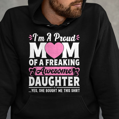 Gift for Mom Shirt, Funny Mom Unisex T-Shirt/Hoodie/Sweatshirt HLT00 - I'm A Proud Mom Of A Freaking Awesome Daughter Mothers Day T-Shirt