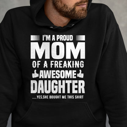Gift for Mom Shirt, Funny Mom Unisex T-Shirt/Hoodie/Sweatshirt HLT00 - I'm a Proud Mom Of A Freaking Awesome Daughter T-Shirt