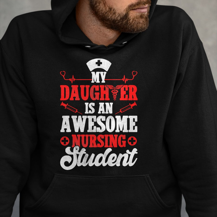 Funny Nurse Shirt, Nurse Unisex T-Shirt/Hoodie/Sweatshirt HLT00 - My Daughter Is An Awesome Nursing Student - Nurse Daughter T-Shirt