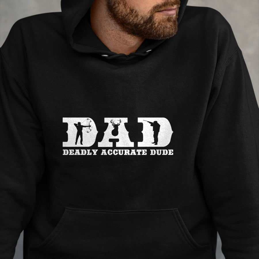 Gift for Dad Shirt, Funny Dad Unisex T-Shirt/Hoodie/Sweatshirt HLT00 – Funny Deer Hunting DAD Deadly Accurate Dude Cool Fathers Day T-Shirt