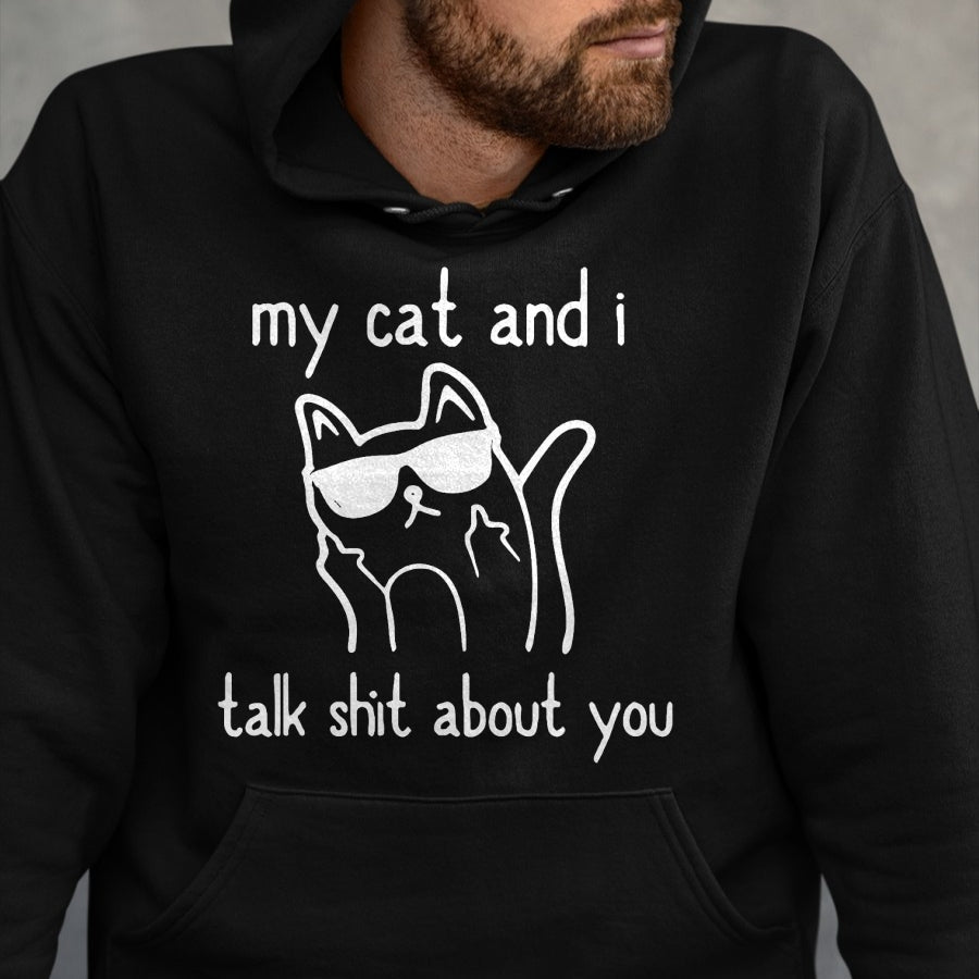 Cat Love Shirt, Funny Cat Lover Gift UnisexT-Shirt/Hoodie/Sweatshirt HLT00 - Cool Sunglasses Cat Lovers My Cats and I Talk Shit About You T-Shirt