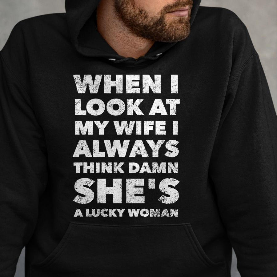 Best Wife Shirt, Wife and Husband Unisex T-Shirt/Hoodie/Sweatshirt HLT00 - Gift for wife T shirt, lucky wife   When I Look At My Wife I Think Damn She's a Lucky Woman T-Shirt