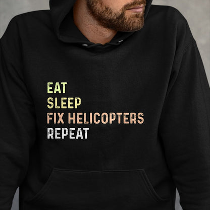 Best Mechanic Life Shirt, Funny Mechanic UnisexT-Shirt/Hoodie/Sweatshirt HLT00 - Eat Sleep Fix Helicopters Repeat - Aircraft Mechanic & Pilot T-Shirt