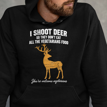 Funny Hunting Shirt, Gift For Hunting Lover Unisex T-Shirt/Hoodie/Sweatshirt HLT00 - I Shoot Deer So They Don_t Eat All The Vegetarians Food Hunt T-Shirt