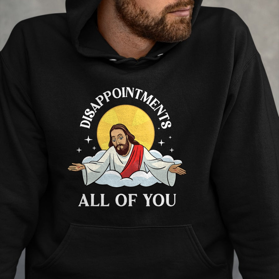 Christian Tee, Christian Faith Unisex T-Shirt/Hoodie/Sweatshirt HLT00 - Jesus-Christ Meme You Are All Disappointments Christian T-Shirt