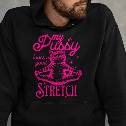 Cat Love Shirt, Funny Cat Lover Gift UnisexT-Shirt/Hoodie/Sweatshirt HLT00 - My Pussy Loves A Good Stretch Inappropriate Adult Joke Cat T-Shirt