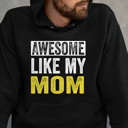 Gift for Mom Shirt, Funny Mom Unisex T-Shirt/Hoodie/Sweatshirt HLT00 - Awesome Like My Mom daughter Mother_s Day T-Shirt