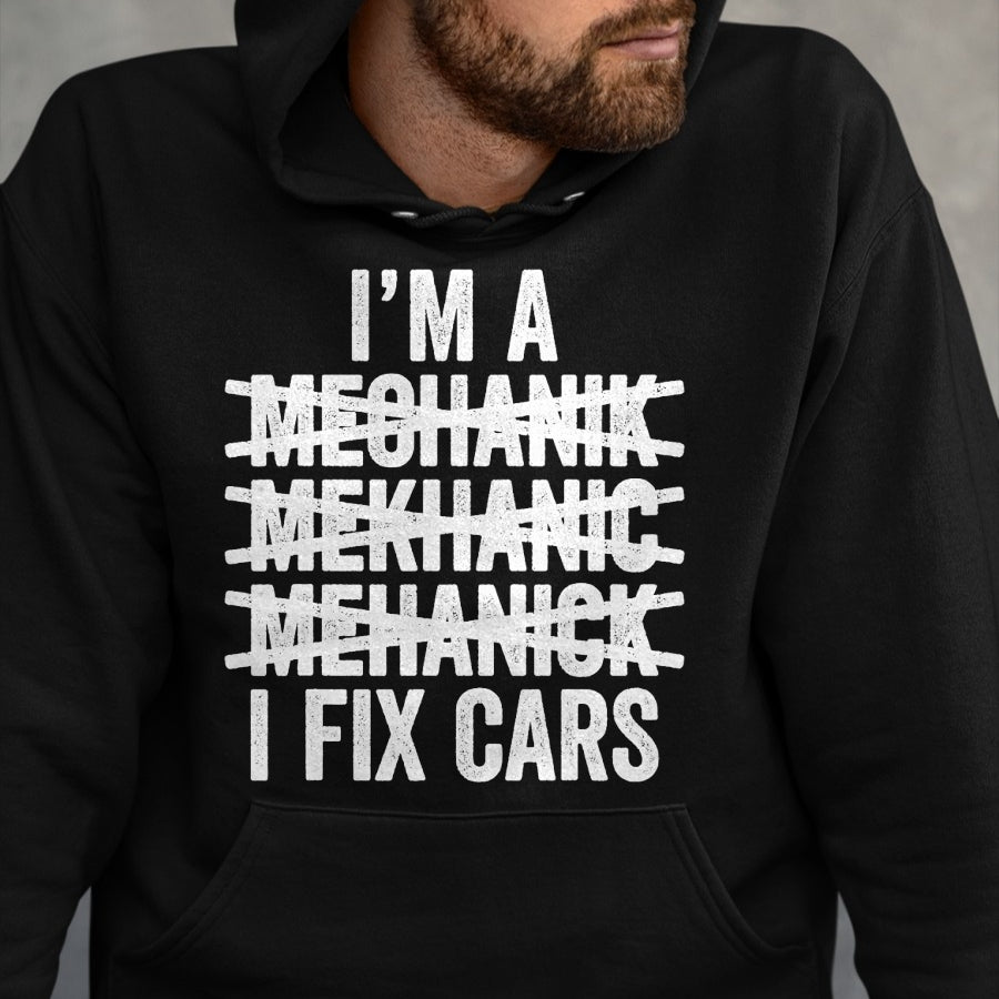 Best Mechanic Life Shirt, Funny Mechanic UnisexT-Shirt/Hoodie/Sweatshirt HLT00 - I'm A Mechanic I Fix Cars Shirt Spell Wrong Mechanic Funny T-Shirt