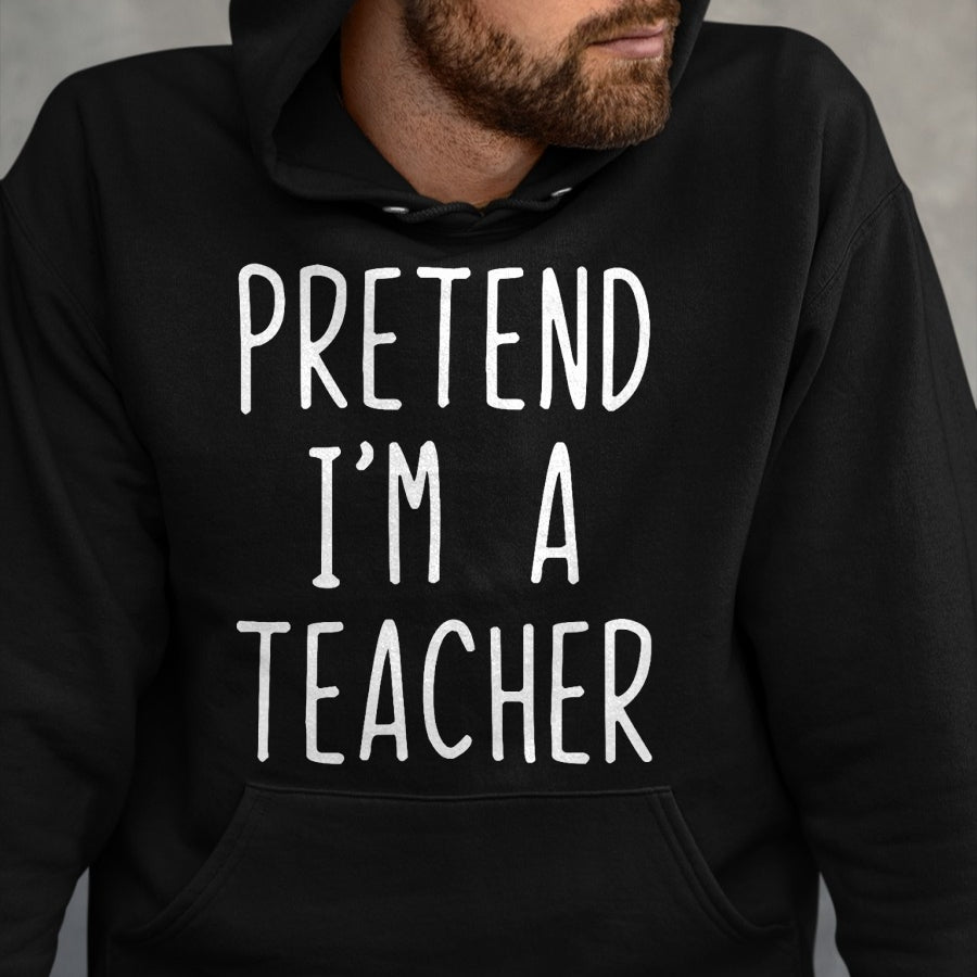 Best Teacher Shirt, Funny Teacher UnisexT-Shirt/Hoodie/Sweatshirt HLT00 - Pretend I'm A Teacher Costume Halloween Lazy Adult Kids T-Shirt