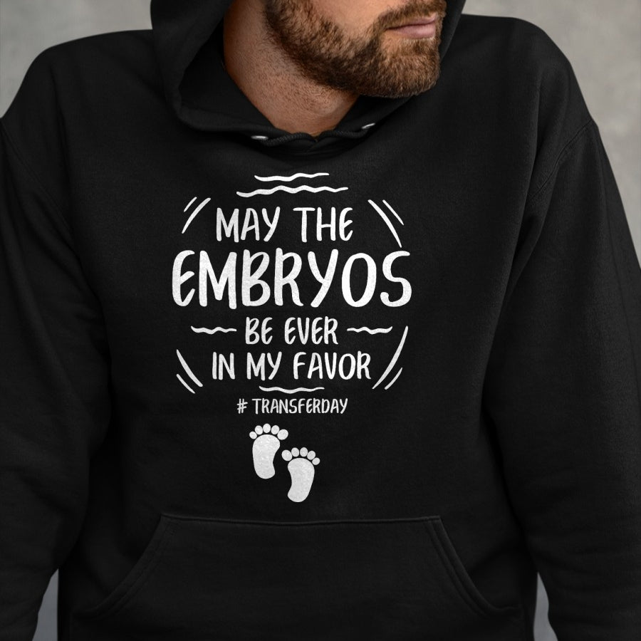 Gift for Mom Shirt, Funny Mom Unisex T-Shirt/Hoodie/Sweatshirt HLT00 - IVF May The Embryos Be Ever In My Favor Transfer Day T-Shirt