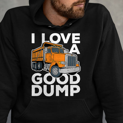 Best Truck Driver Life Shirt, Funny Trucker UnisexT-Shirt/Hoodie/Sweatshirt HLT00 - I Love a Good Dump Funny Dump Truck Driver T-Shirt