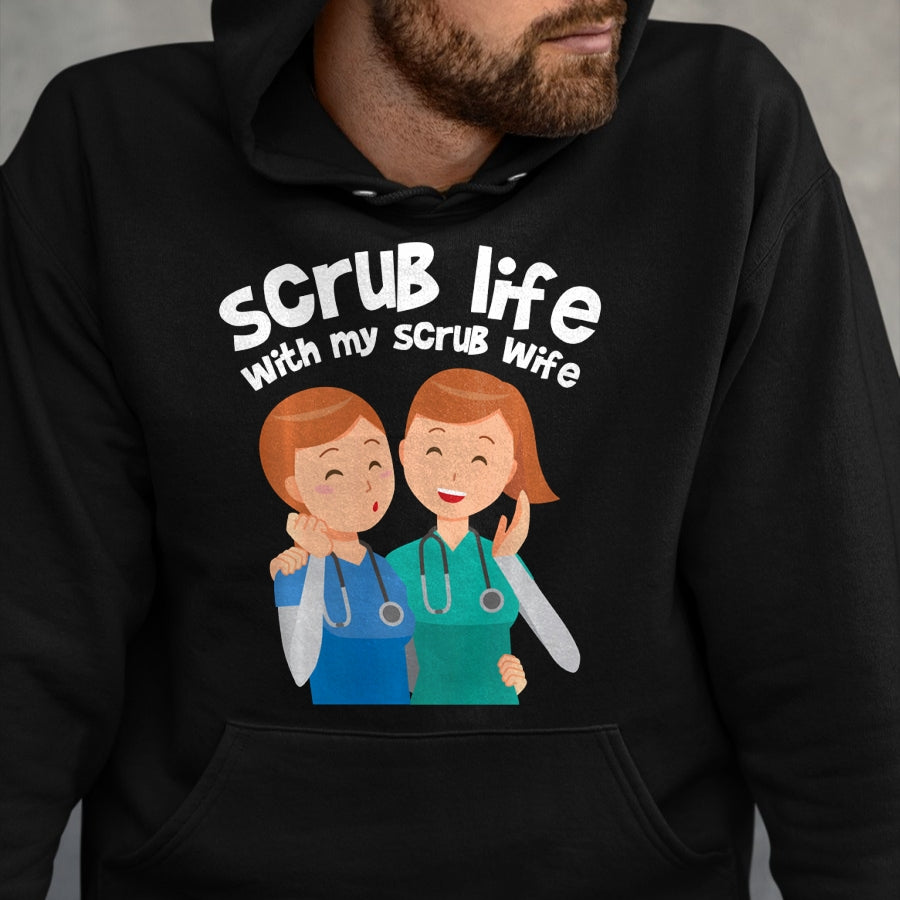 Funny Nurse Shirt, Nurse Unisex T-Shirt/Hoodie/Sweatshirt HLT00 - Funny Nurse Medical Assistant Scrub Life With My Scrub Wife Long Sleeve T-Shirt
