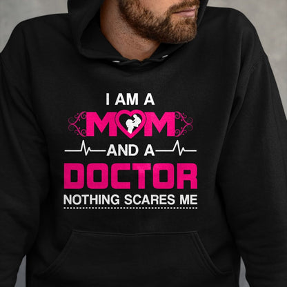 Best Doctor Shirt, Funny Doctor UnisexT-Shirt/Hoodie/Sweatshirt HLT00 - I Am A Mom and A Doctor Nothing Scares Me - Best Doctor T-Shirt