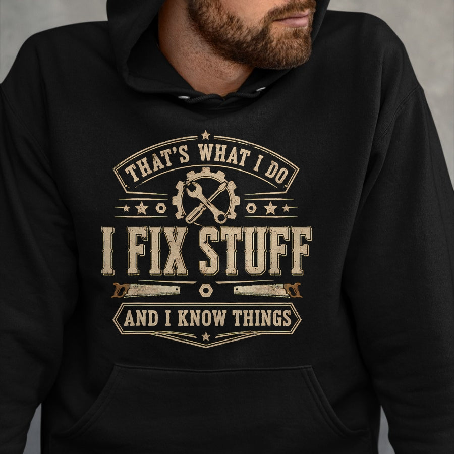 Best Mechanic Life Shirt, Funny Mechanic UnisexT-Shirt/Hoodie/Sweatshirt HLT00 - That's What I Do I Fix Stuff and I Know Things Funny Saying T-Shirt