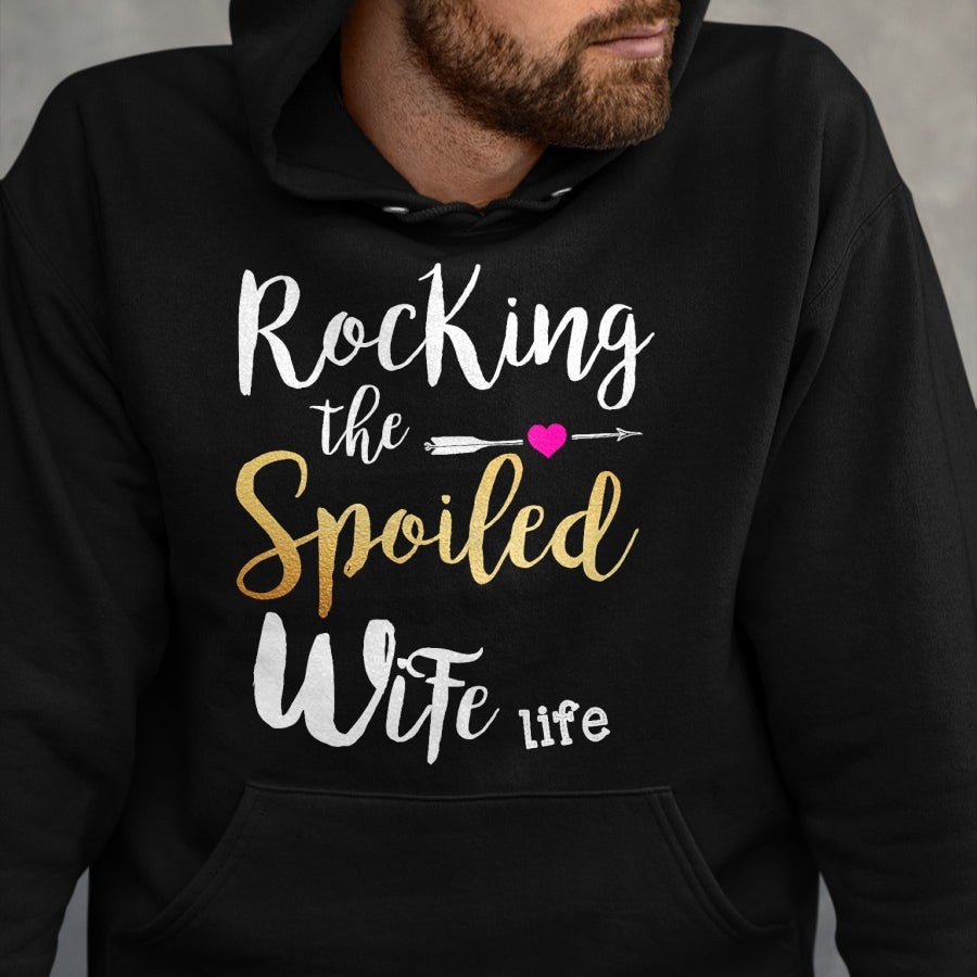 Best Wife Shirt, Wife and Husband Unisex T-Shirt/Hoodie/Sweatshirt HLT00 - Rocking The Spoiled Wife Life - Girlfriend Fiancee Wife T-Shirt