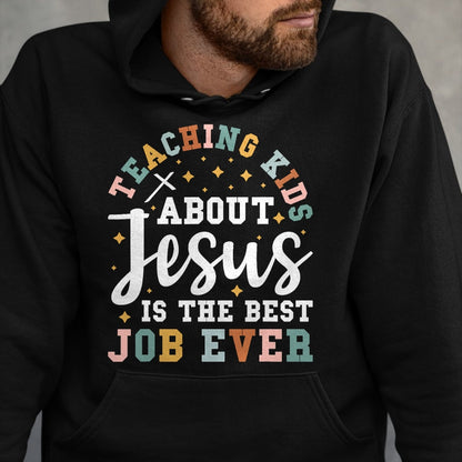 Best Teacher Shirt, Funny Teacher UnisexT-Shirt/Hoodie/Sweatshirt HLT00 - Teaching Kids About Jesus is The Best Job Ever T-Shirt