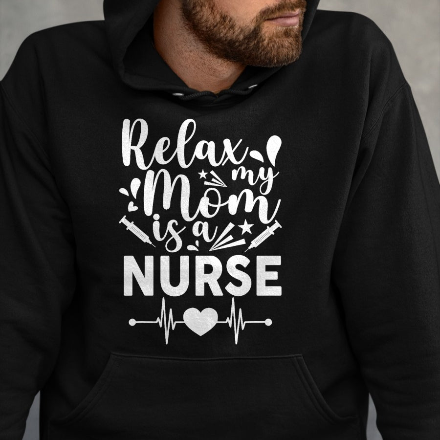 Funny Nurse Shirt, Nurse Unisex T-Shirt/Hoodie/Sweatshirt HLT00 - Relax My Mom Is a Nurse Mommy Funny Nurse T-Shirt