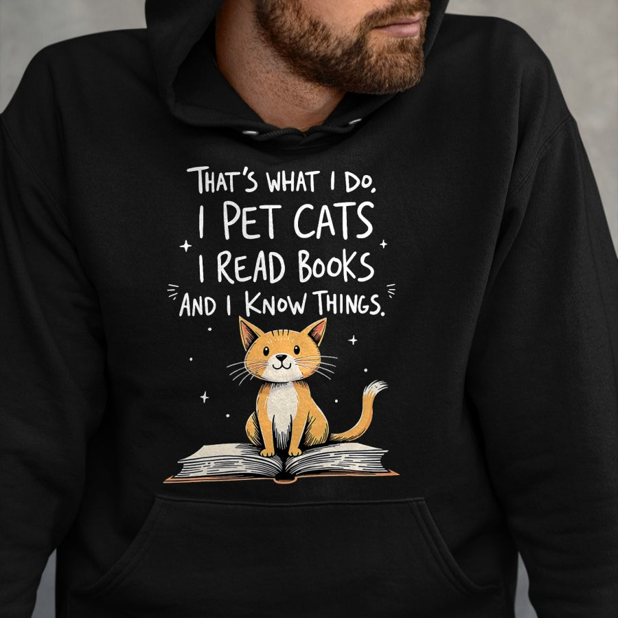 Cat Love Shirt, Funny Cat Lover Gift UnisexT-Shirt/Hoodie/Sweatshirt HLT00 - That_s What I Do I Pet Cats I Read Books And I Know Things T-Shirt