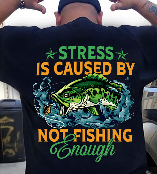 Stress Is Caused By Not Fishing Enough Funny T-Shirt - Fishing T-shirt (SKU2602-197)