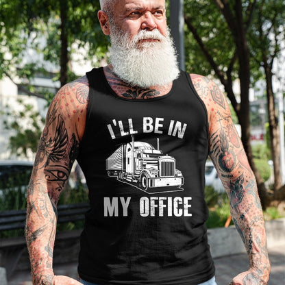 Best Truck Driver Life Shirt, Funny Trucker UnisexT-Shirt/Hoodie/Sweatshirt HLT00 - I'll Be In My Office Proud Truck Driver Appreciation Week T-Shirt