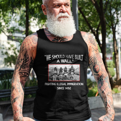 Native American T-Shirts, Vintage Native American Unisex T-Shirt/Hoodie/Sweatshirt HLT00 - We Should Have Built a Wall. Native American
