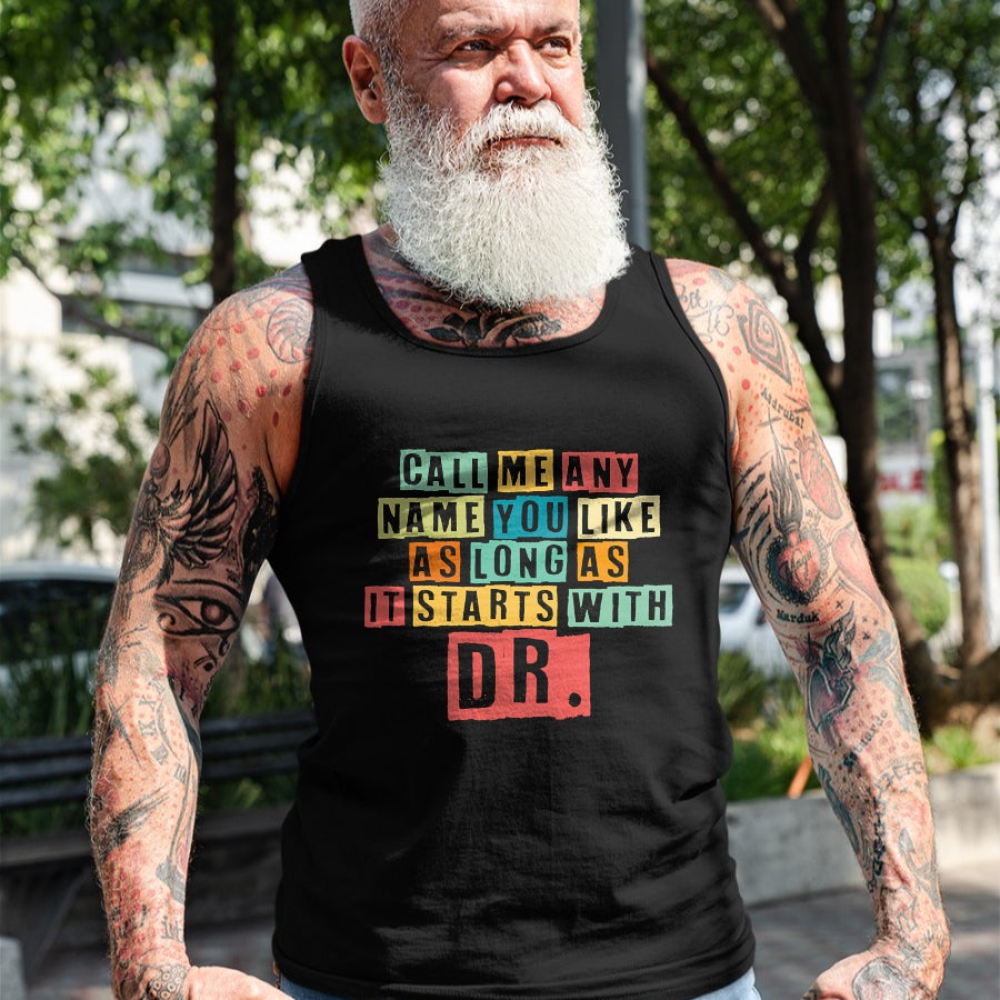 Best Doctor Shirt, Funny Doctor UnisexT-Shirt/Hoodie/Sweatshirt HLT00 - Doctorate Degree Call Me Doctor Call Me Any Name You Like Dr T-Shirt