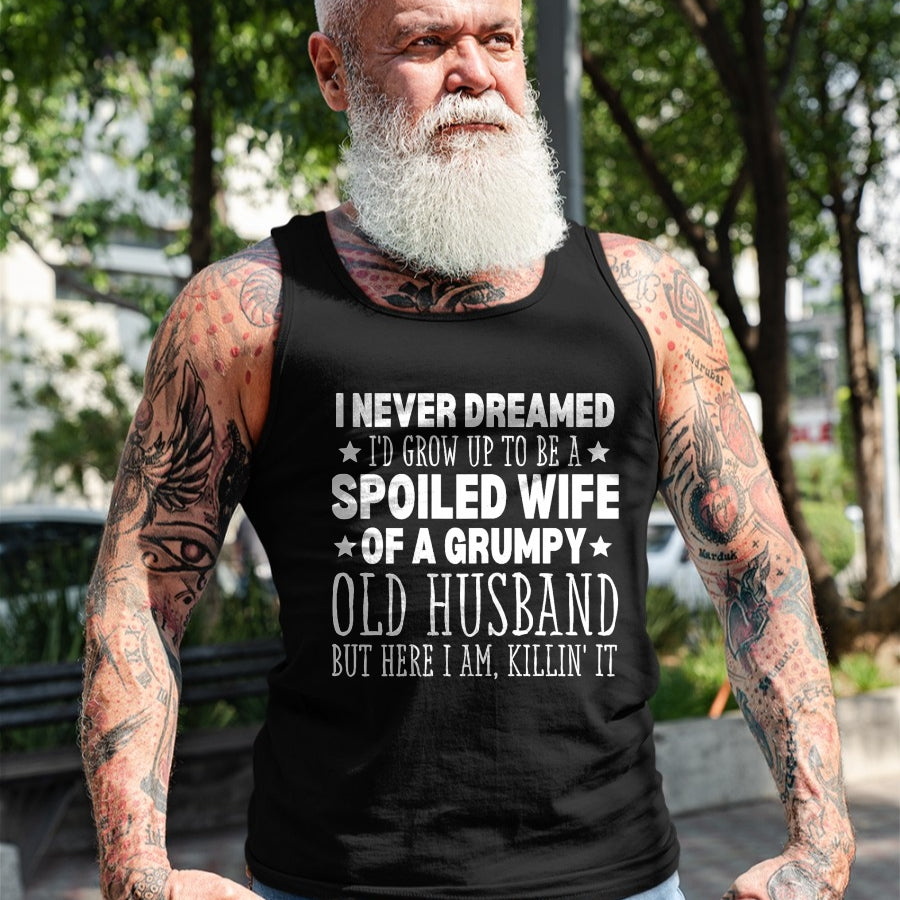 Best Wife Shirt, Wife and Husband Unisex T-Shirt/Hoodie/Sweatshirt HLT00 - Gift for wife T shirt, spoiled wife   Never Dreamed I'd Grow up to Be a Spoiled Wife Perfect Wife T-