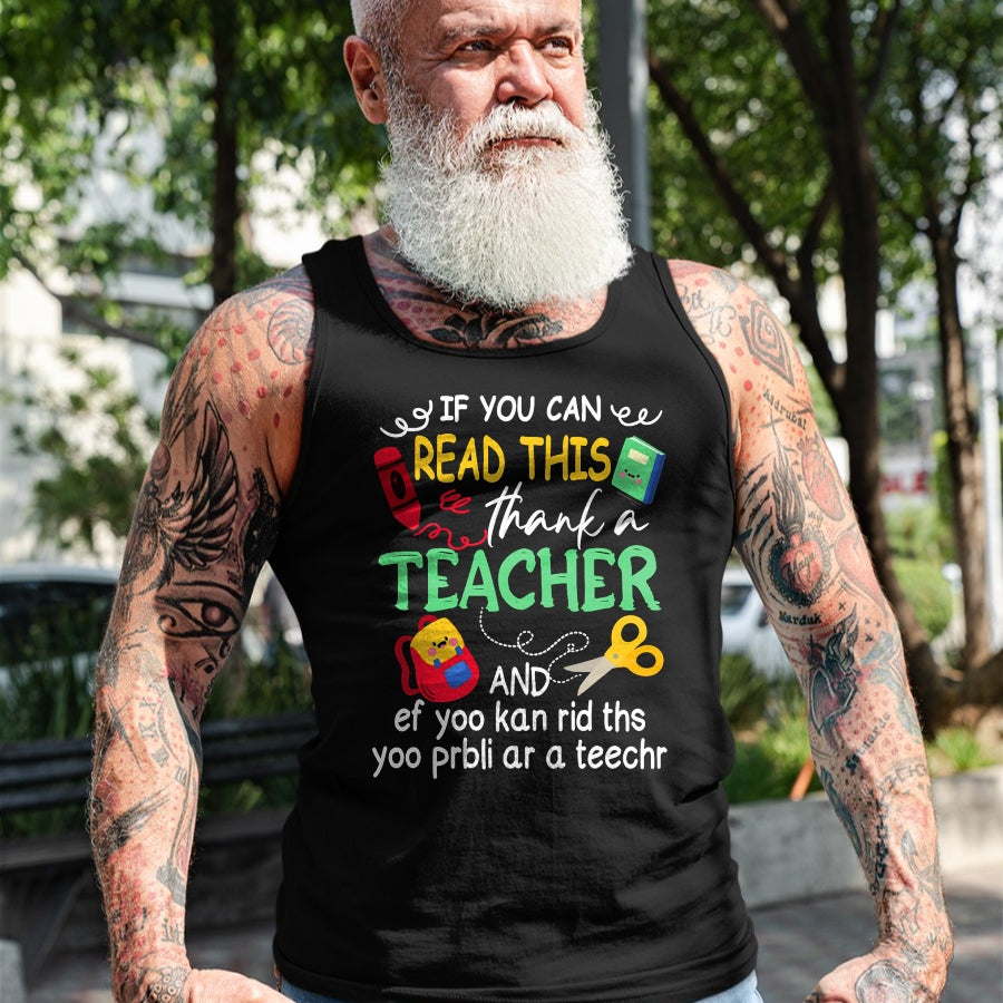 Best Teacher Shirt, Funny Teacher UnisexT-Shirt/Hoodie/Sweatshirt HLT00 - If You Can Read This Thank A Teacher And Ef Youu Kan Rid T-Shirt