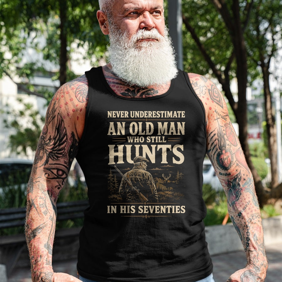 Funny Hunting Shirt, Gift For Hunting Lover Unisex T-Shirt/Hoodie/Sweatshirt HLT00 - Never Underestimate an Old Man Who Still Hunts in Seventies T-Shirt
