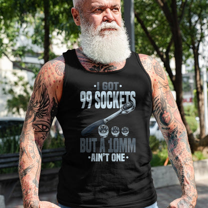 Best Mechanic Life Shirt, Funny Mechanic UnisexT-Shirt/Hoodie/Sweatshirt HLT00 - Funny Mechanic Tshirts I Got 99 Sockets But A 10mm Ain't One T-Shirt