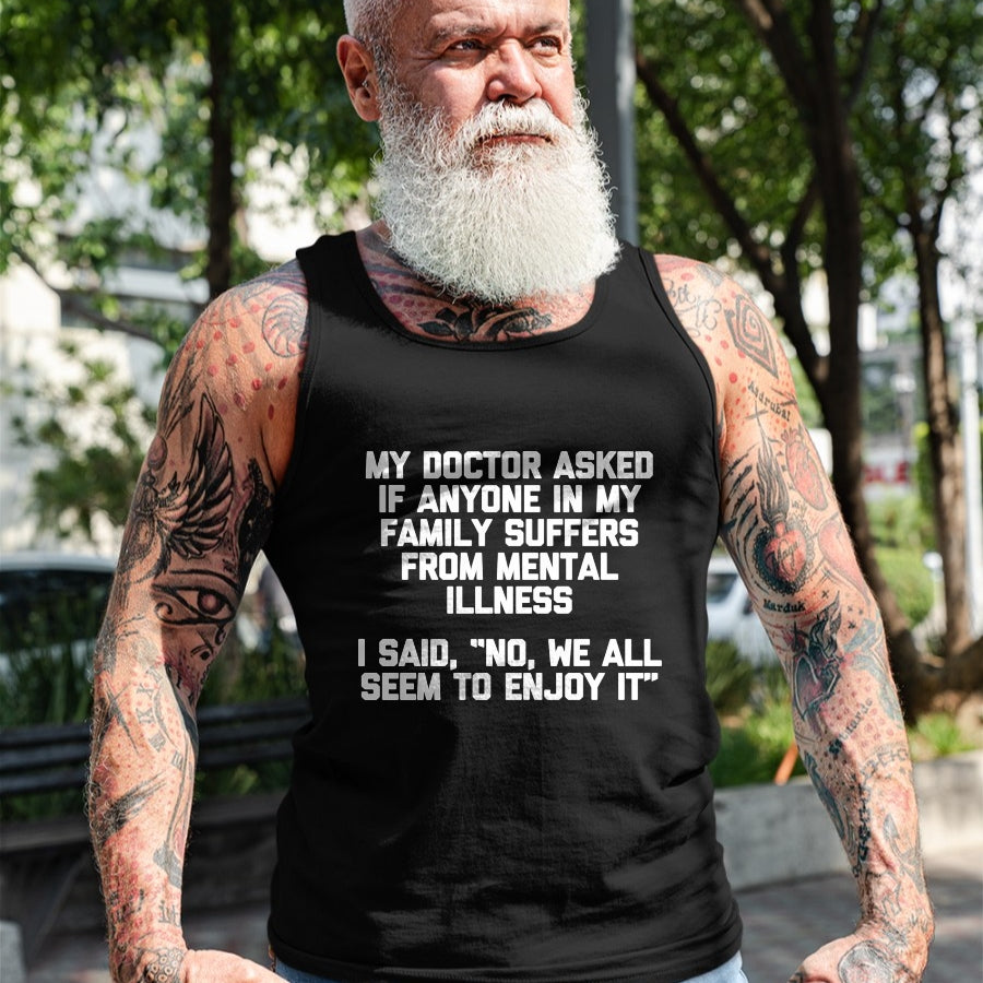 Best Doctor Shirt, Funny Doctor UnisexT-Shirt/Hoodie/Sweatshirt HLT00 - Men's My Doctor Asked If My Family Suffers from Mental Illness... Performance T-Shirt