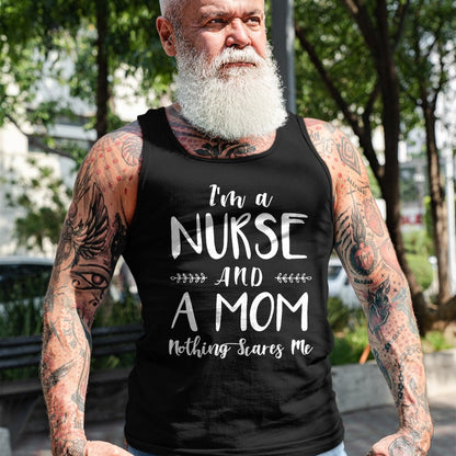 Funny Nurse Shirt, Nurse Unisex T-Shirt/Hoodie/Sweatshirt HLT00 - Funny Nursing Shirt I'm A Nurse and A Mom Nothings Scares Me T-Shirt
