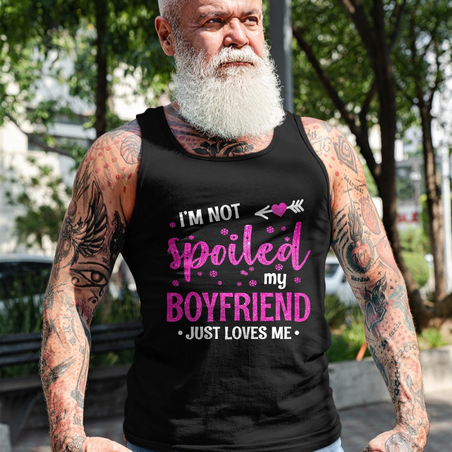 Best Wife Shirt, Wife and Husband Unisex T-Shirt/Hoodie/Sweatshirt HLT00 - I'm Not Spoiled My Boyfriend Just Loves Me T-Shirt